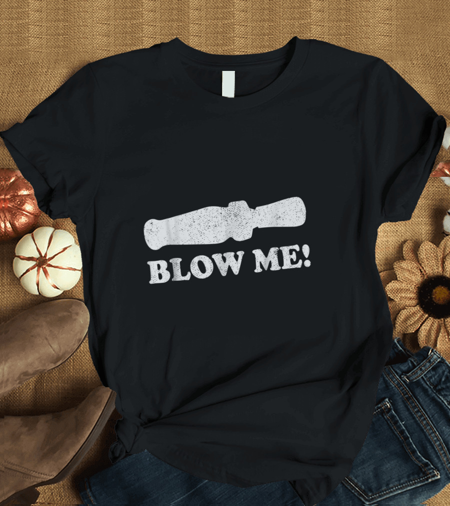 Blow Me Duck Call Funny Hunting Humor T-Shirt
