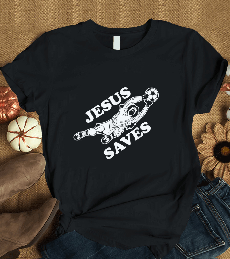 JESUS SAVES Soccer Goalie Football Catch T-Shirt