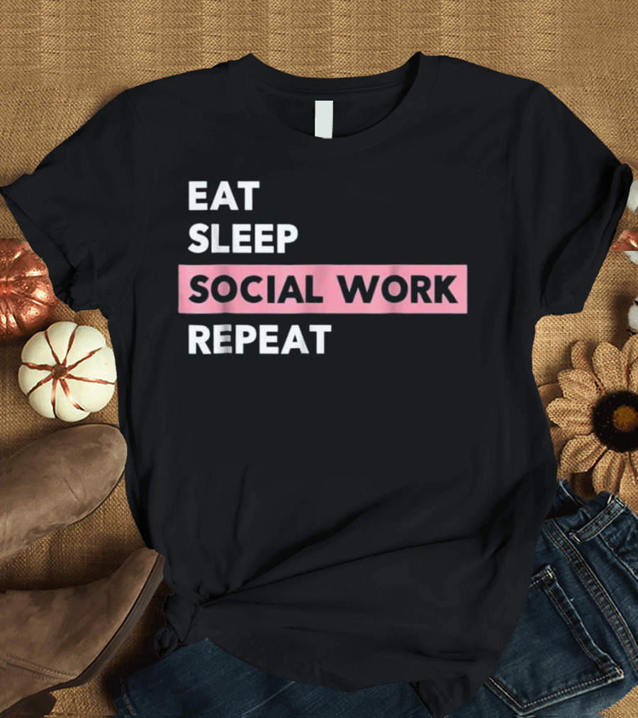 Eat Sleep Social Work Repeat T-Shirt