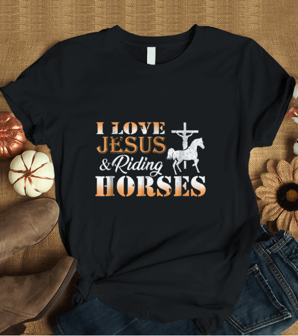 T-Shirt: I Love Jesus and Riding Horses with Cross and Horse T-Shirt I Love Jesus and Riding Horses with Cross and Horse T-Shirt