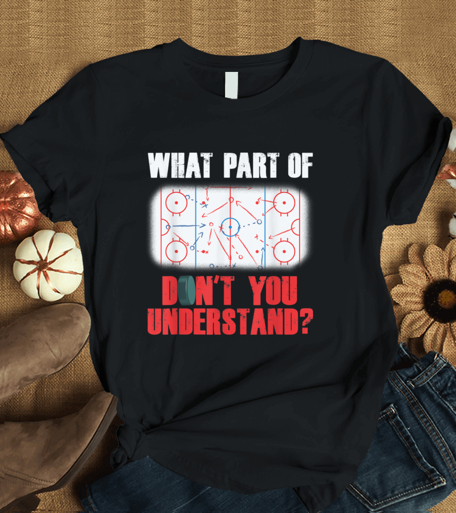What Part of Ice Hockey Don't You Understand? T-Shirt