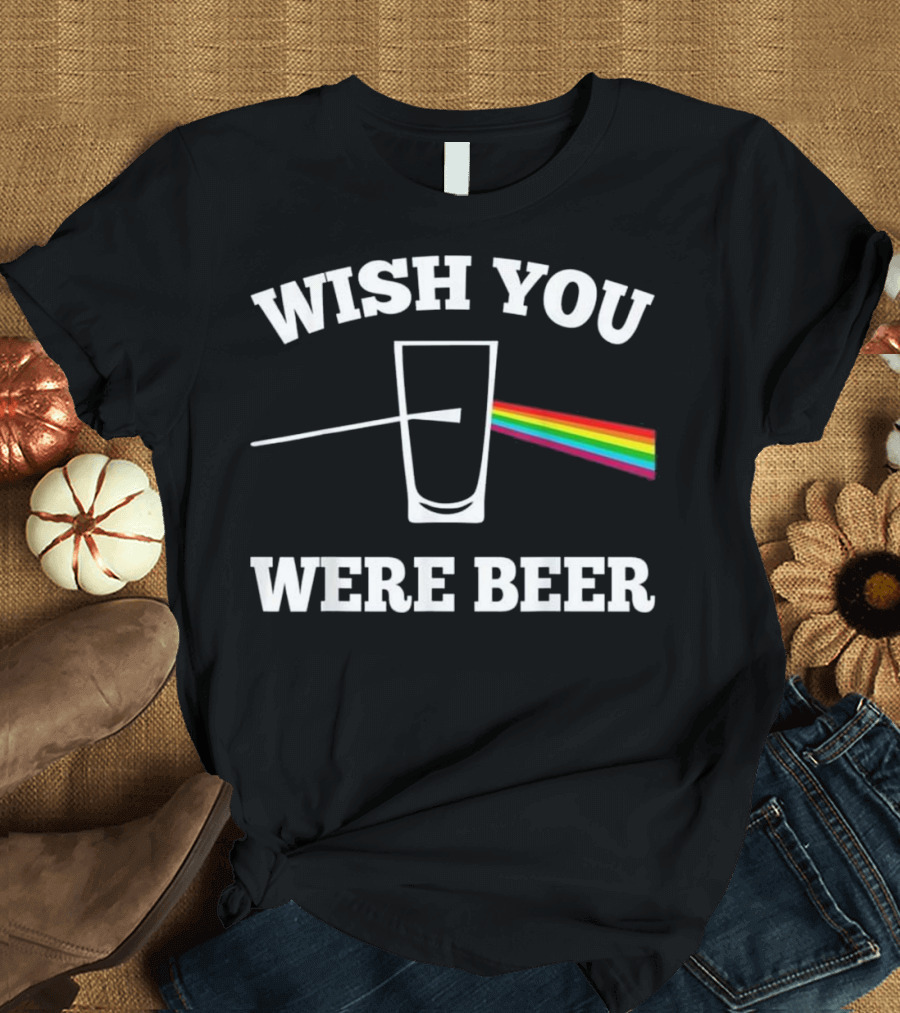 Wish You Were Beer Prism Pint Glass Rainbow T-Shirt