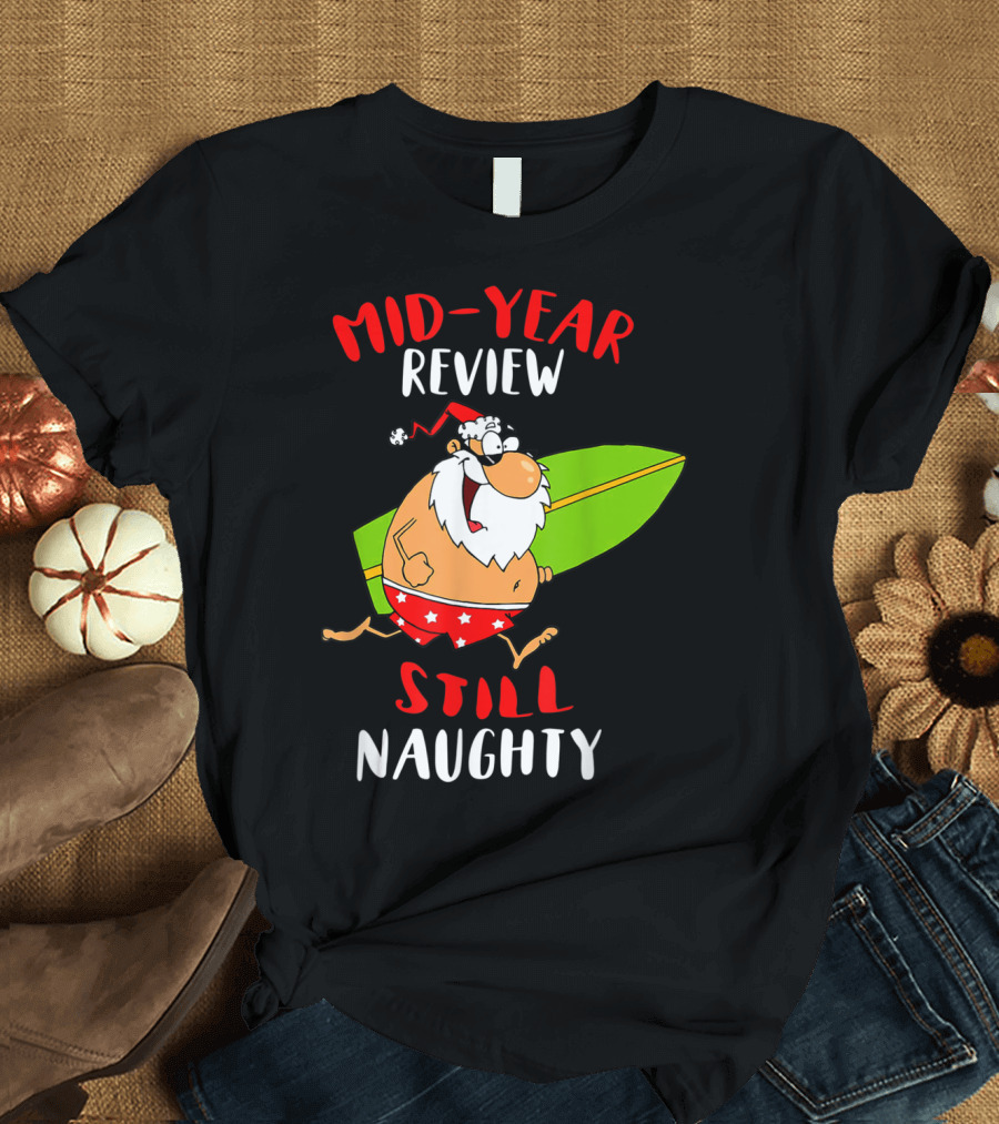 Mid-Year Review Still Naughty Santa Surfboard T-Shirt