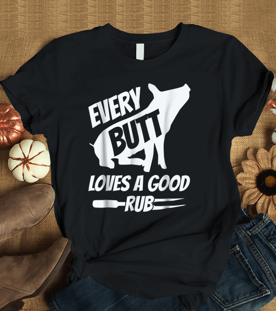 Every Butt Loves A Good Rub Funny Pig Pork BBQ Grill T-Shirt