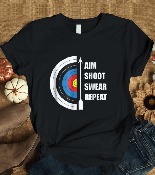 T-Shirt: Aim Shoot Swear Repeat Archery Target Arrow T-Shirt Aim Shoot Swear Repeat Archery Target Arrow T-Shirt