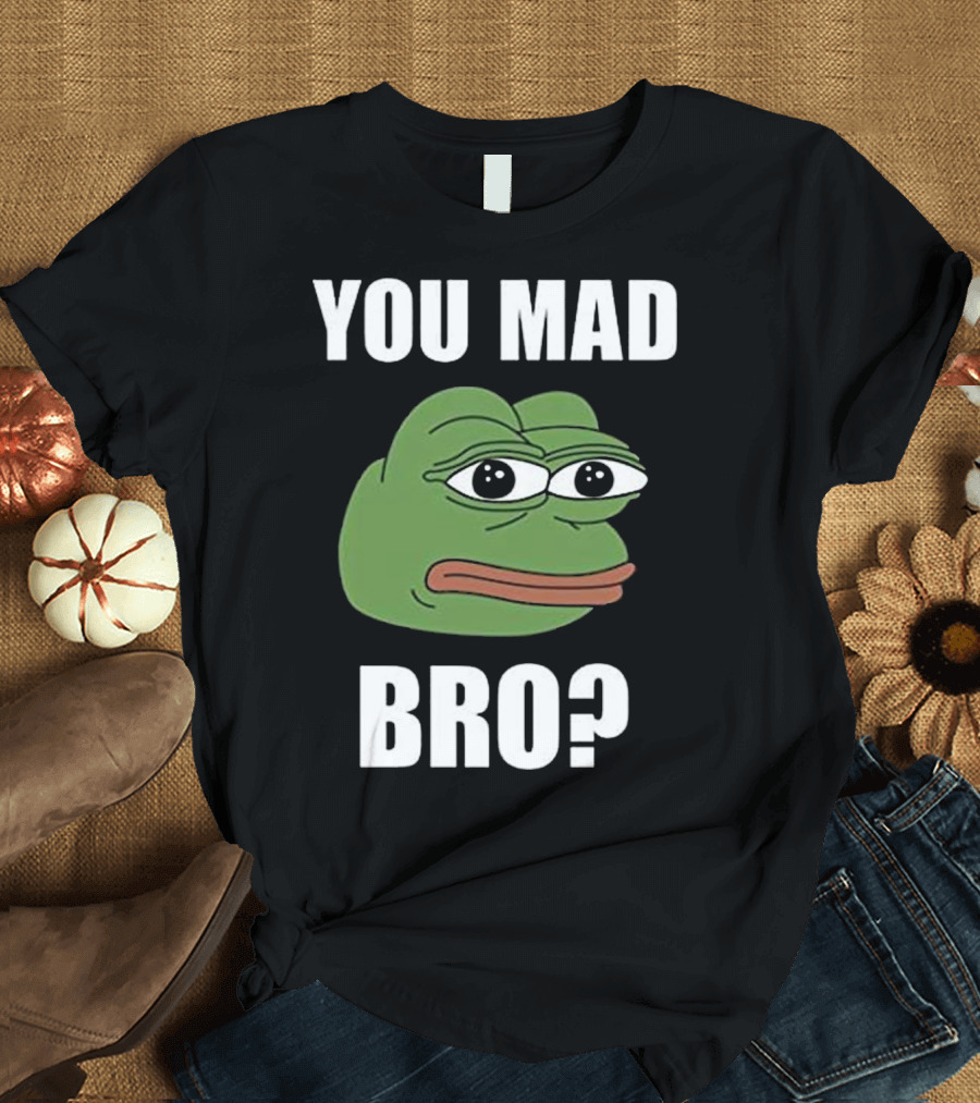 You Mad Bro Meme Pepe Frog Troll Face SJW T-Shirt