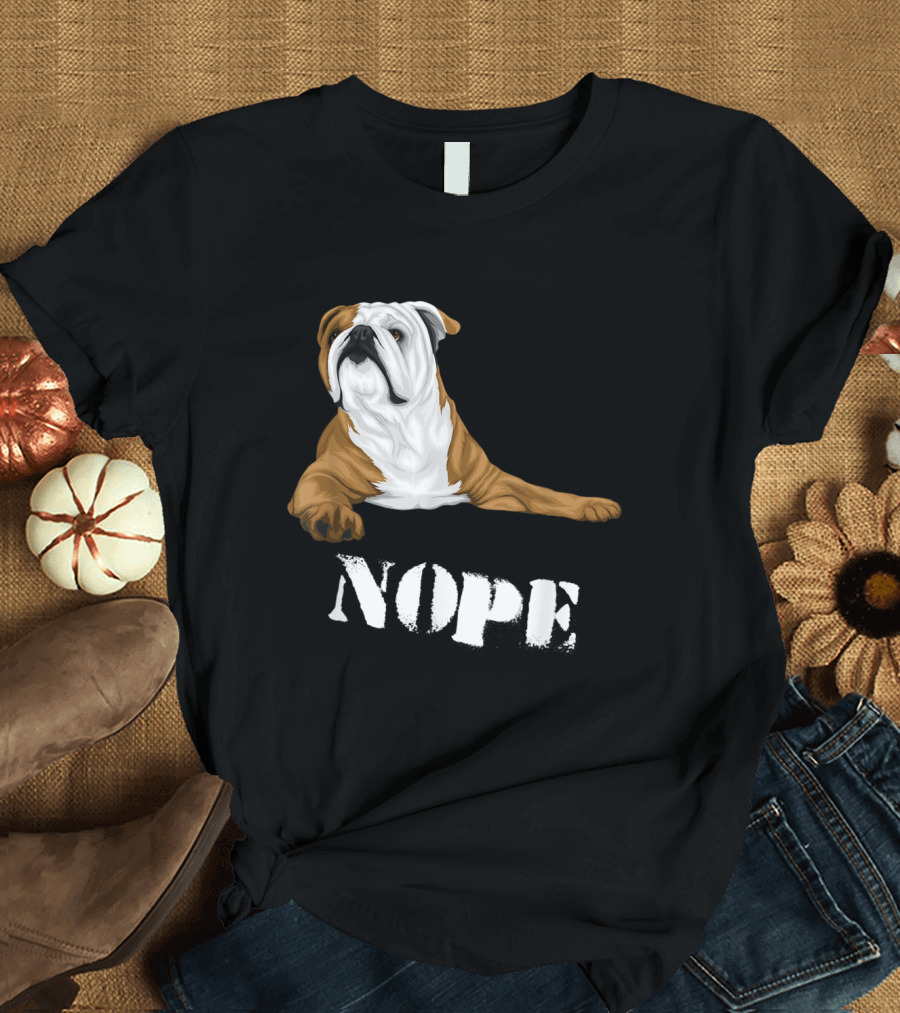 Nope Funny Lazy English Bulldog Lover Dog T-Shirt