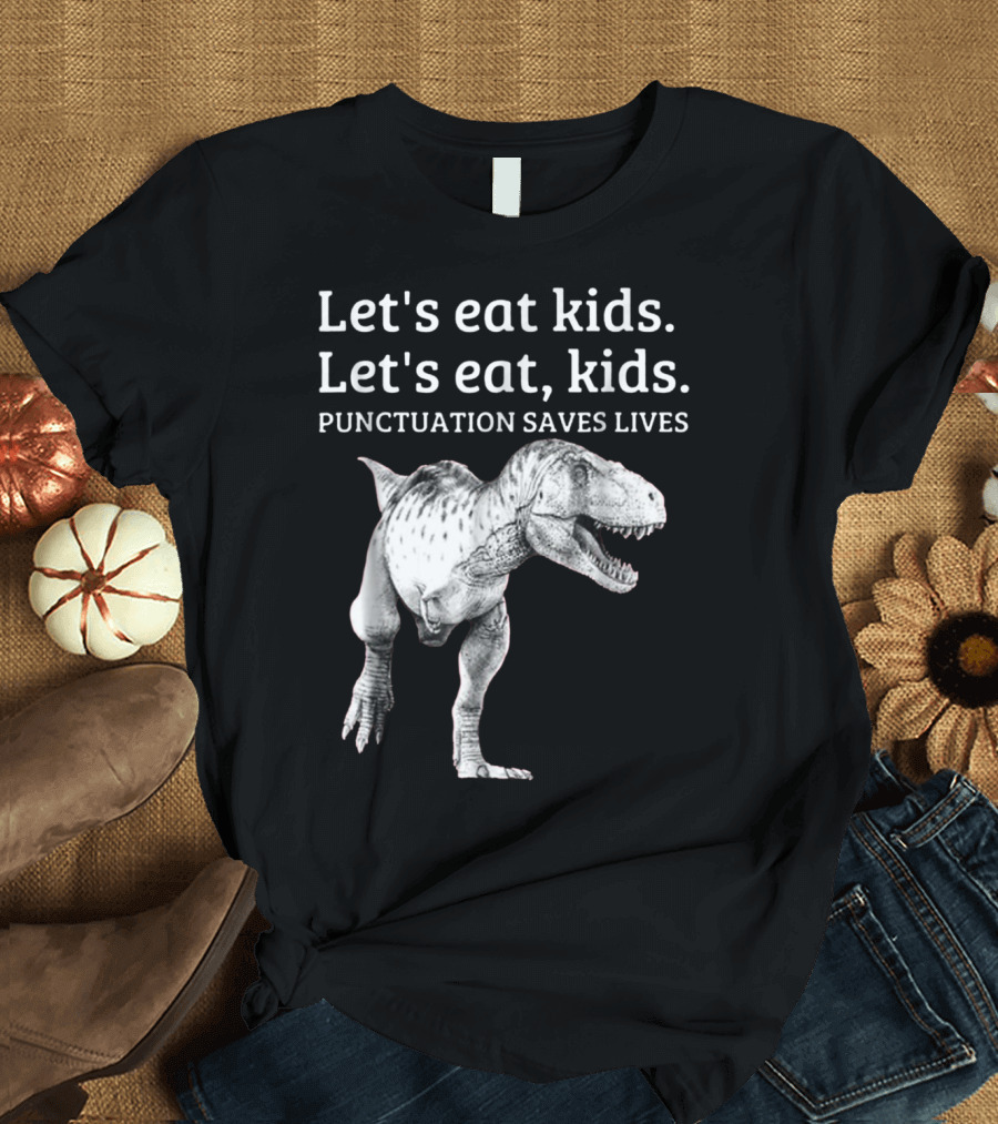 Let's Eat Kids Punctuation Saves Lives Dinosaur Humor T-Shirt