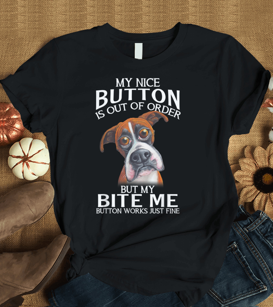 My Nice Button Is Out of Order But My Bite Me Button Works Just Fine Boxer T-Shirt