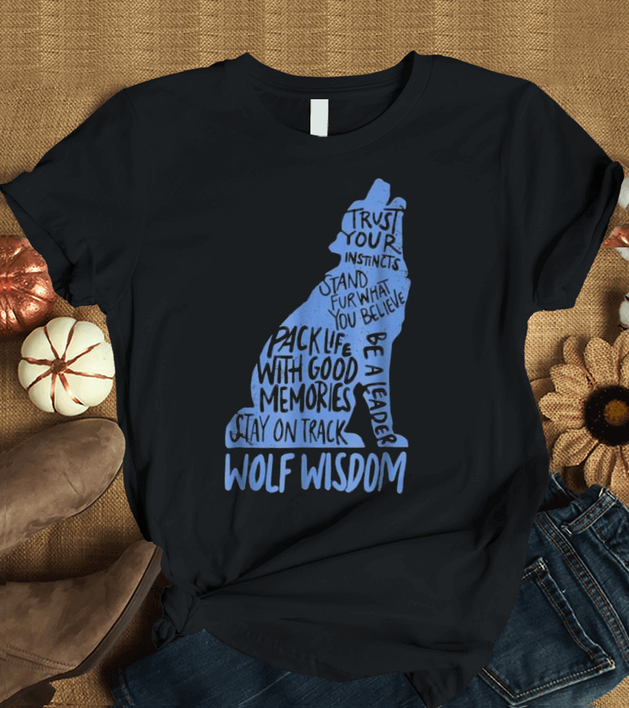 Wolf Wisdom Trust Your Instincts Be a Leader Stay on Track T-Shirt