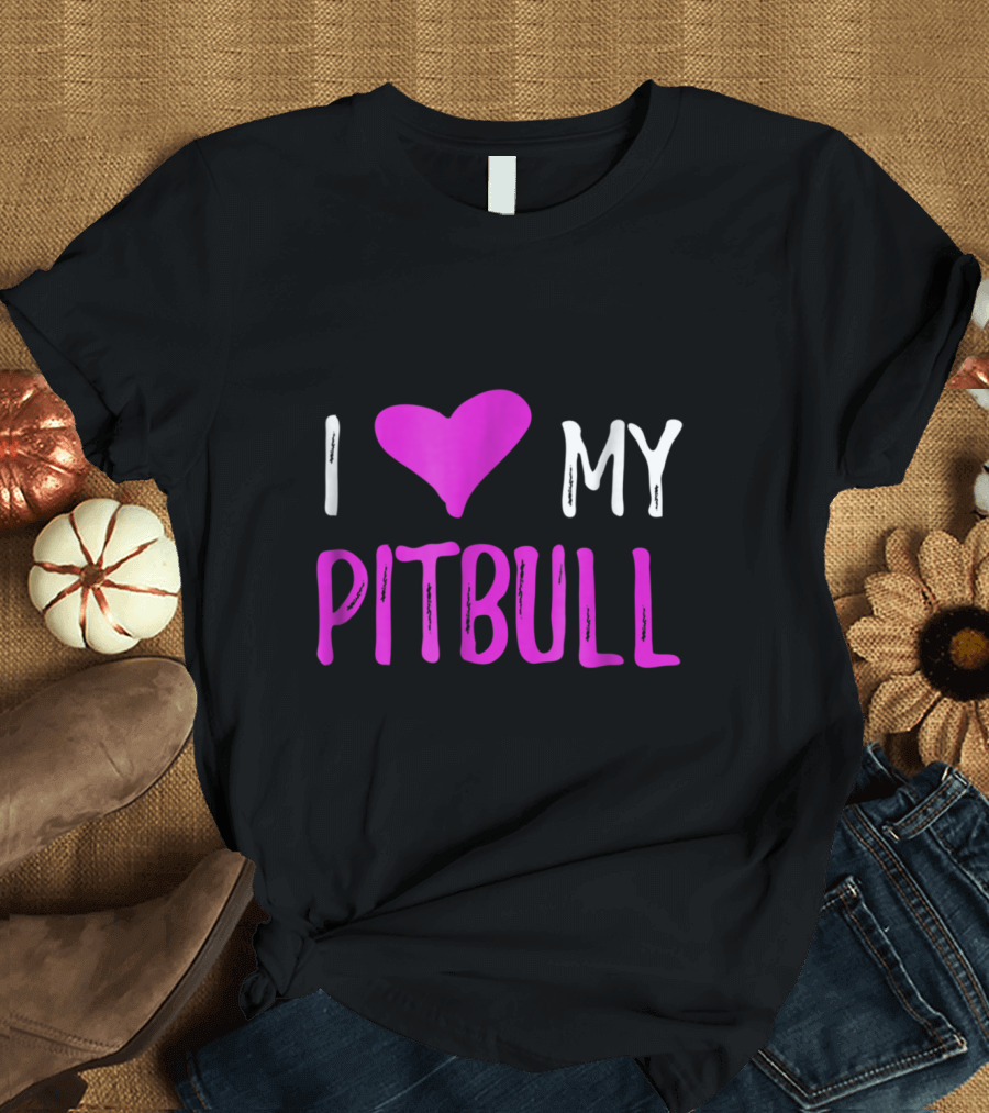 I Love My Pitbull T-Shirt