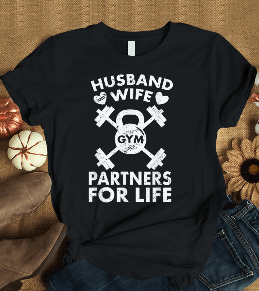 Husband and Wife Gym Partners for Life Fitness Couple Lifting T-Shirt