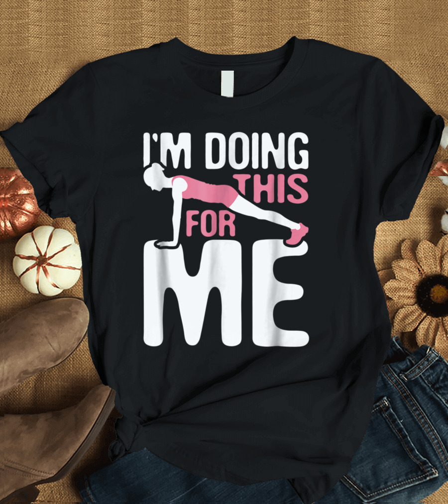 I'm Doing This For Me Push-Up Fitness Empowerment T-Shirt