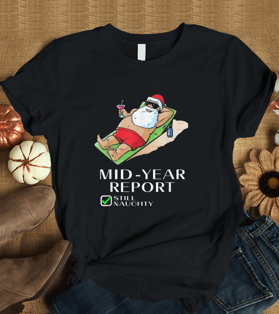 Mid Year Report Santa Still Naughty Relaxing with Drink T-Shirt