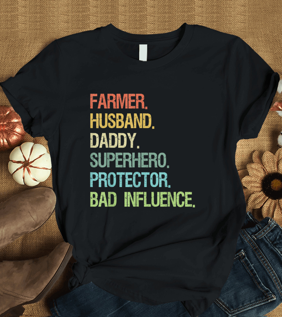 FARMER HUSBAND DADDY SUPERHERO PROTECTOR BAD INFLUENCE T-Shirt