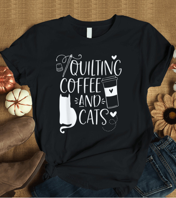 T-Shirt: Quilting Coffee and Cats with Hearts and Needle Thread T-Shirt Quilting Coffee and Cats with Hearts and Needle Thread T-Shirt
