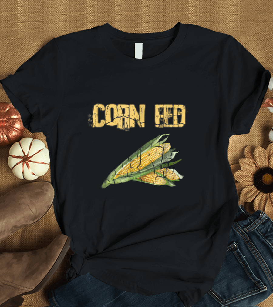 Corn Fed Farmer Corn For Farme T-Shirt