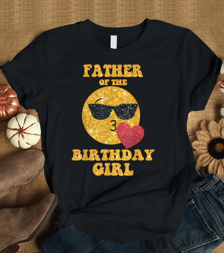 Father Of The Birthday Girl Sunglasses Emoji Heart T-Shirt