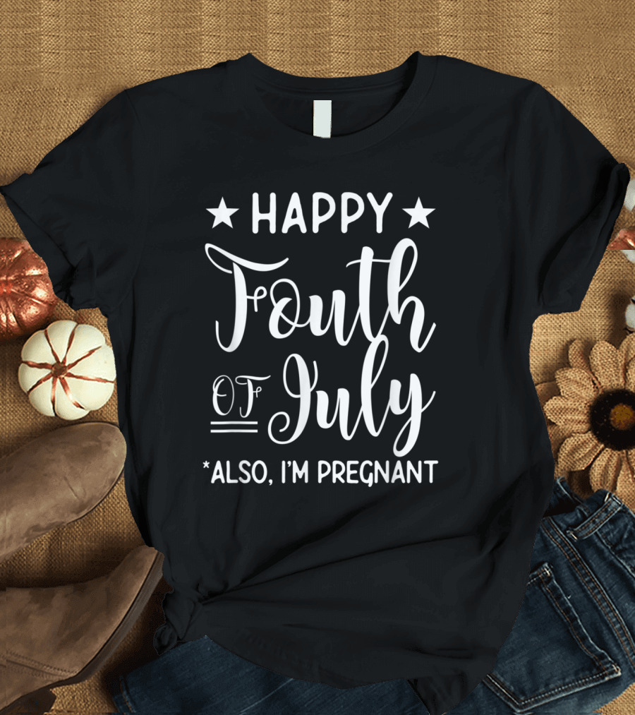 Happy Fourth of July Also I'm Pregnant Stars Celebration Announcement T-Shirt