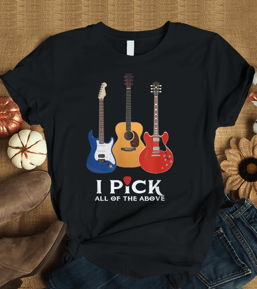 I PICK ALL OF THE ABOVE Guitar Trio Collection T-Shirt