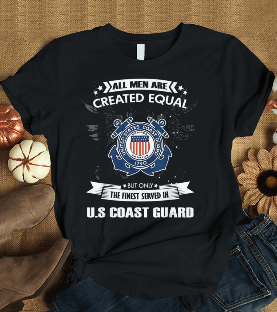 All Men Are Created Equal But Only The Finest Served In U.S. Coast Guard United States Coast Guard 1790 Semper Paratus T-Shirt