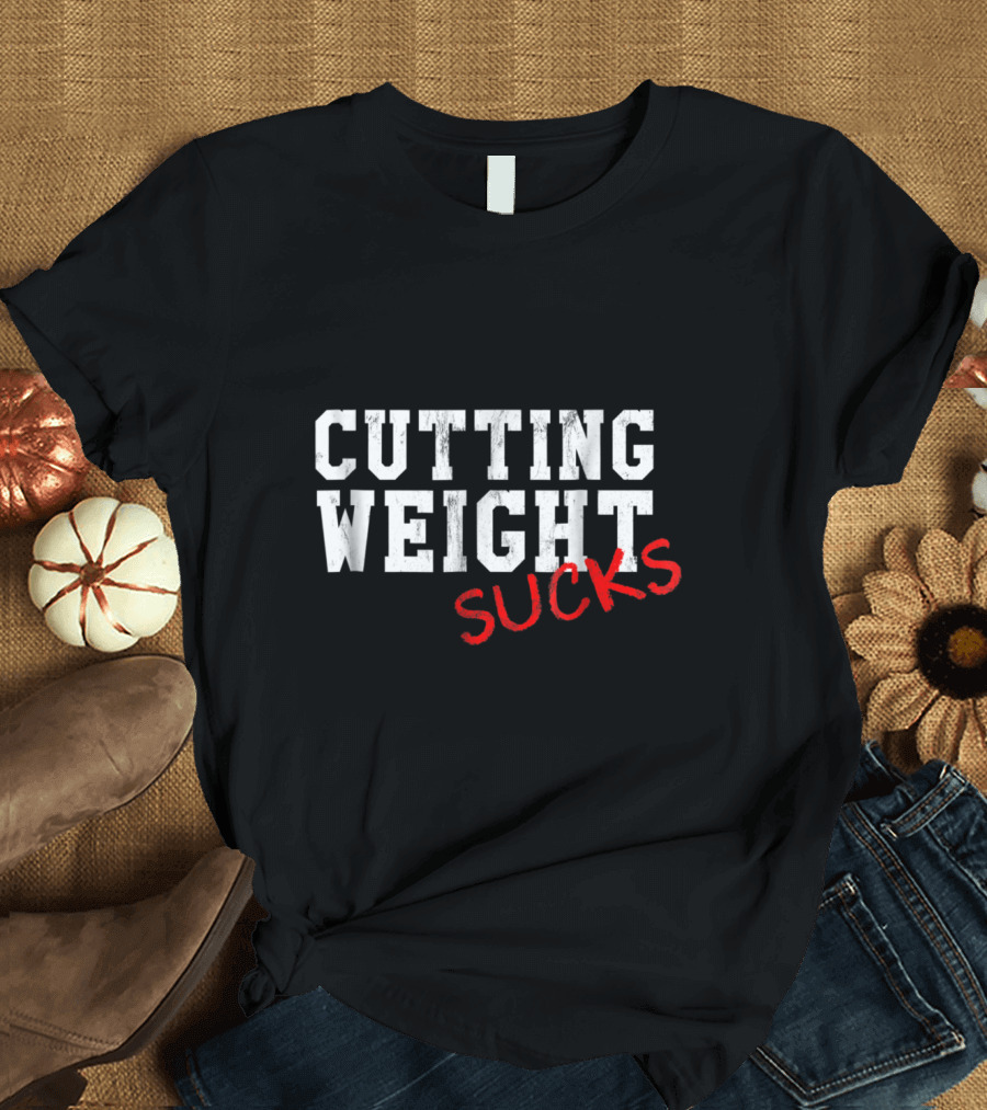 Cutting Weight Sucks Wrestling High School Motivation T-Shirt