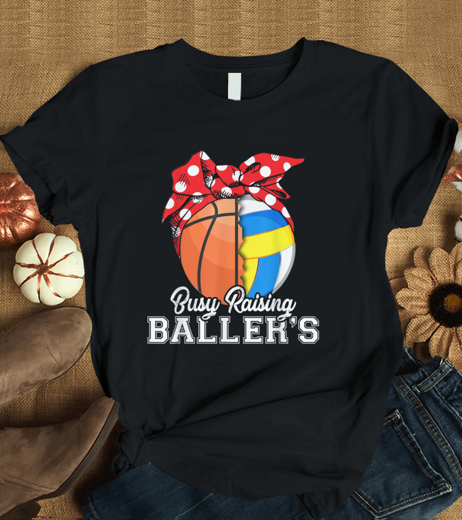 Busy Raising Baller's Basketball Volleyball T-Shirt
