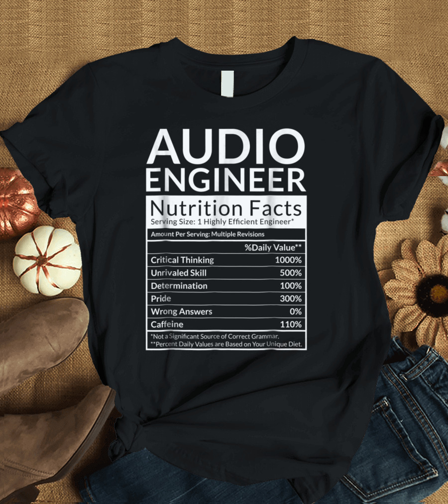 Audio Engineer Nutrition Facts Critical Thinking Unrivaled Skill Determination Pride T-Shirt