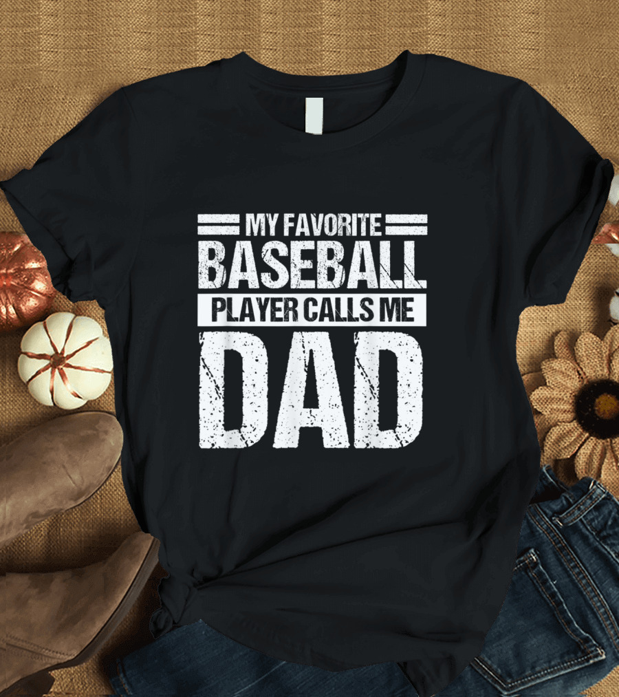 My Favorite Baseball Player Calls Me Dad T-Shirt