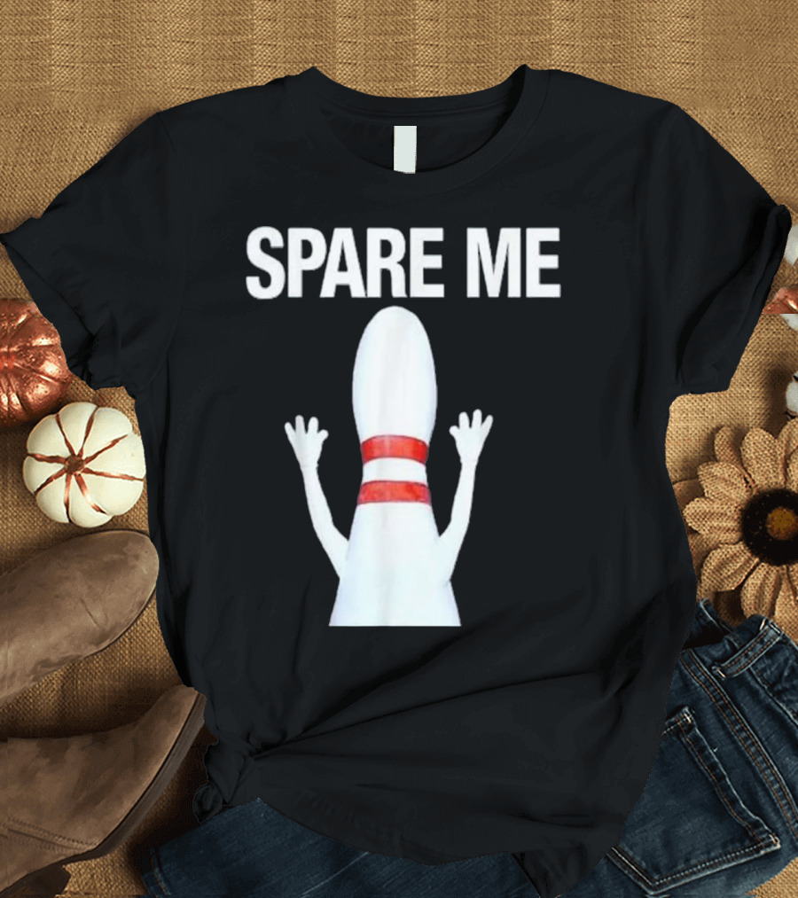 SPARE ME Bowling Pin Raised Arms Humor T-Shirt