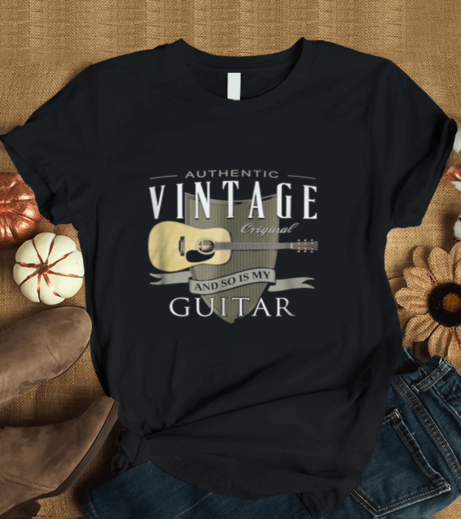 Authentic Vintage Original And So Is My Guitar T-Shirt