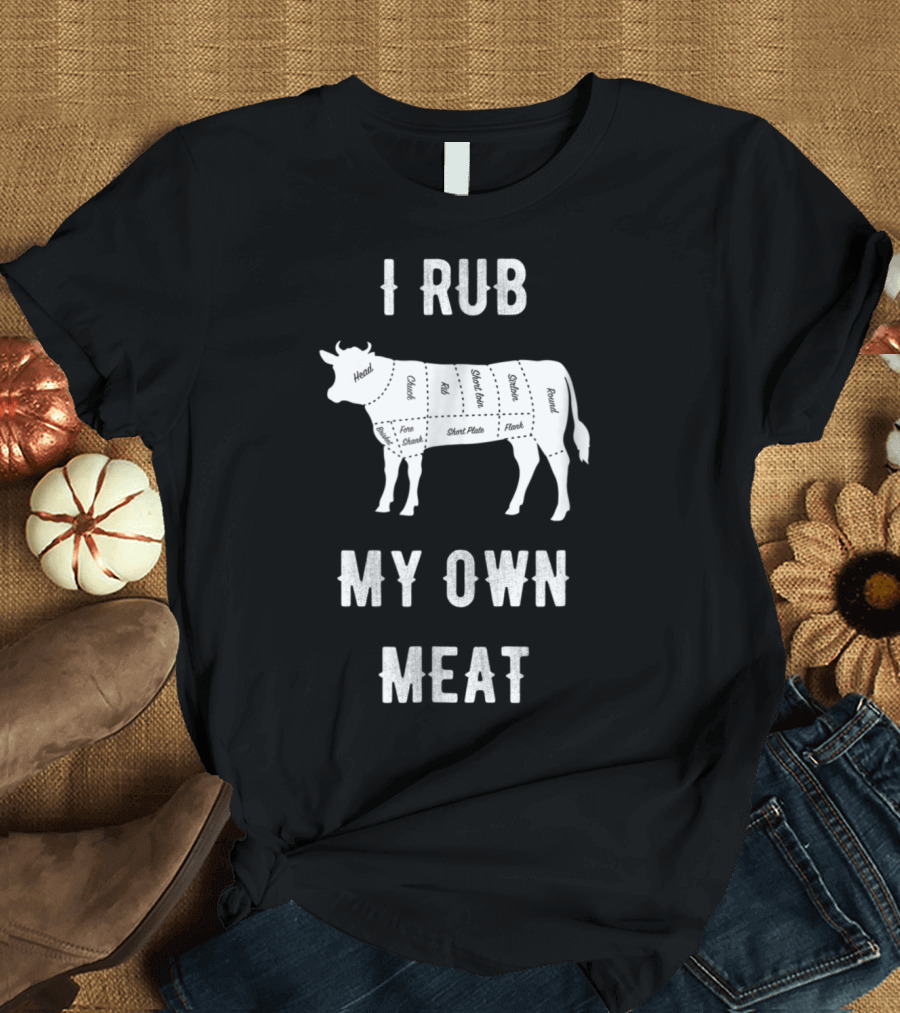 I Rub My Own Meat Butcher Cow Diagram T-Shirt