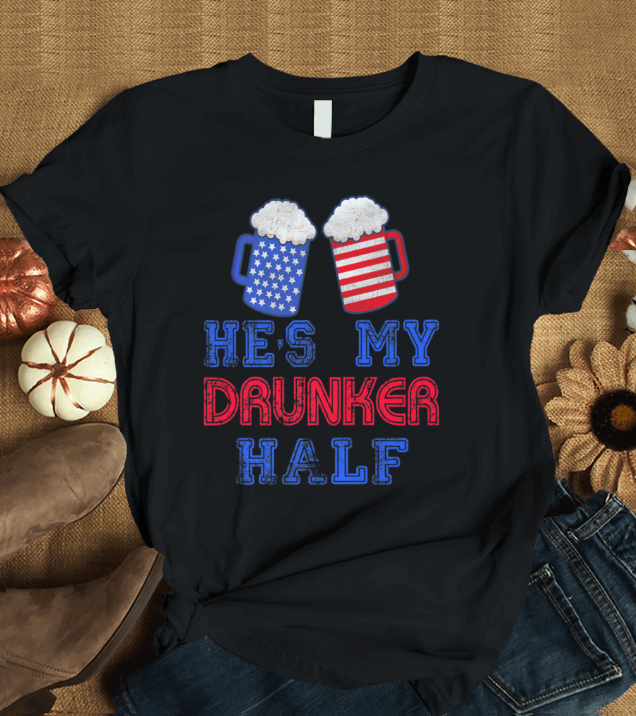 He's My Drunker Half 4th of July Matching USA Flag Beer Mugs T-Shirt