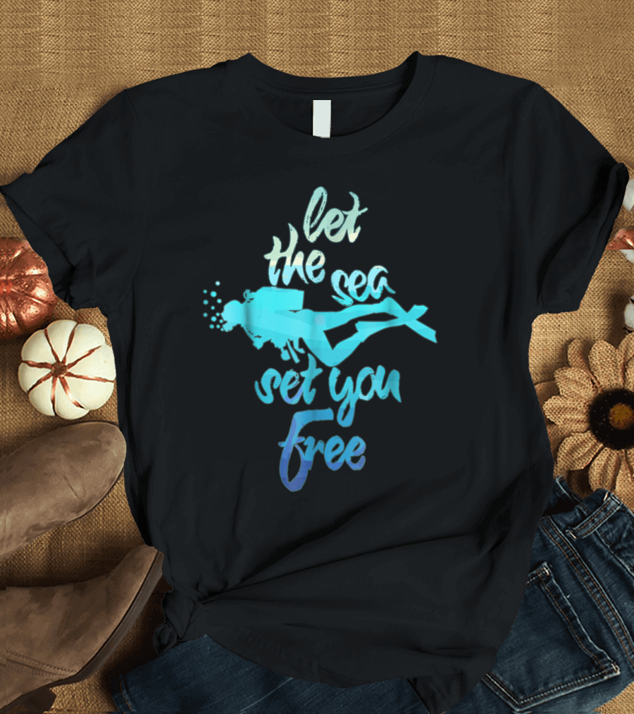 Let the Sea Set You Free Diver T-Shirt