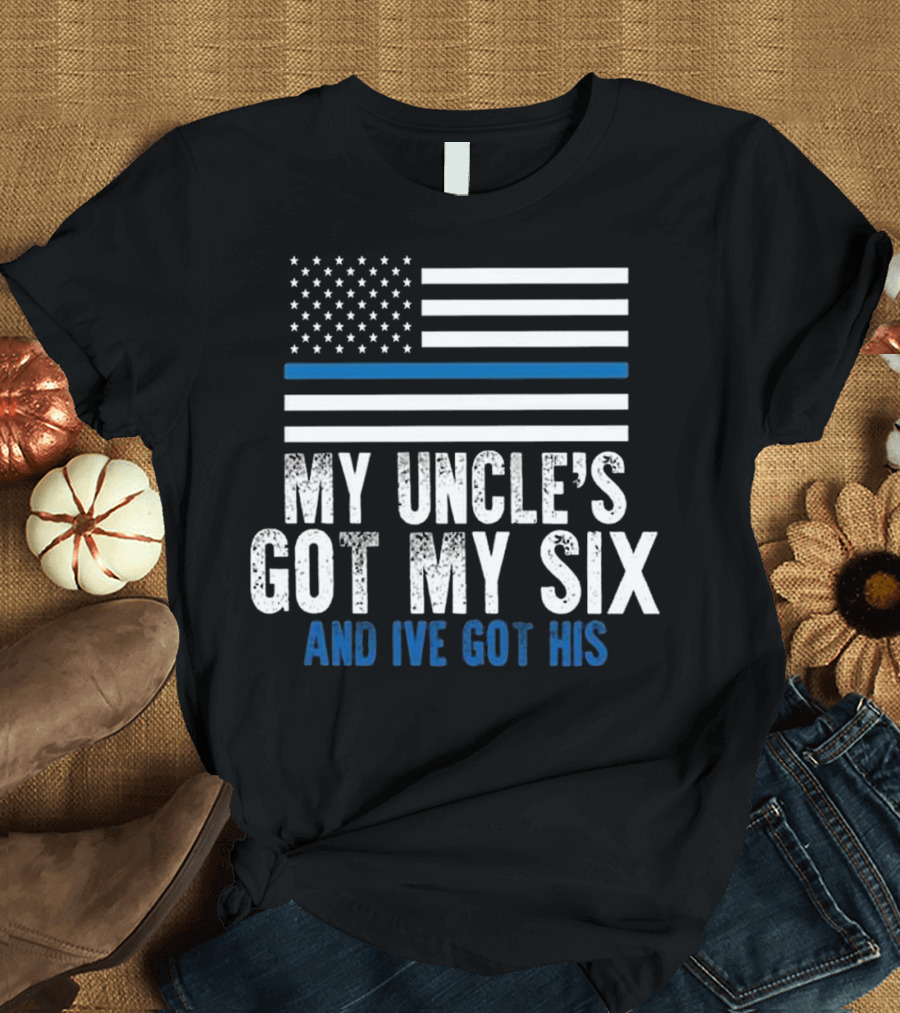 My Uncle's Got My Six and I've Got His Police Blue Line Flag T-Shirt
