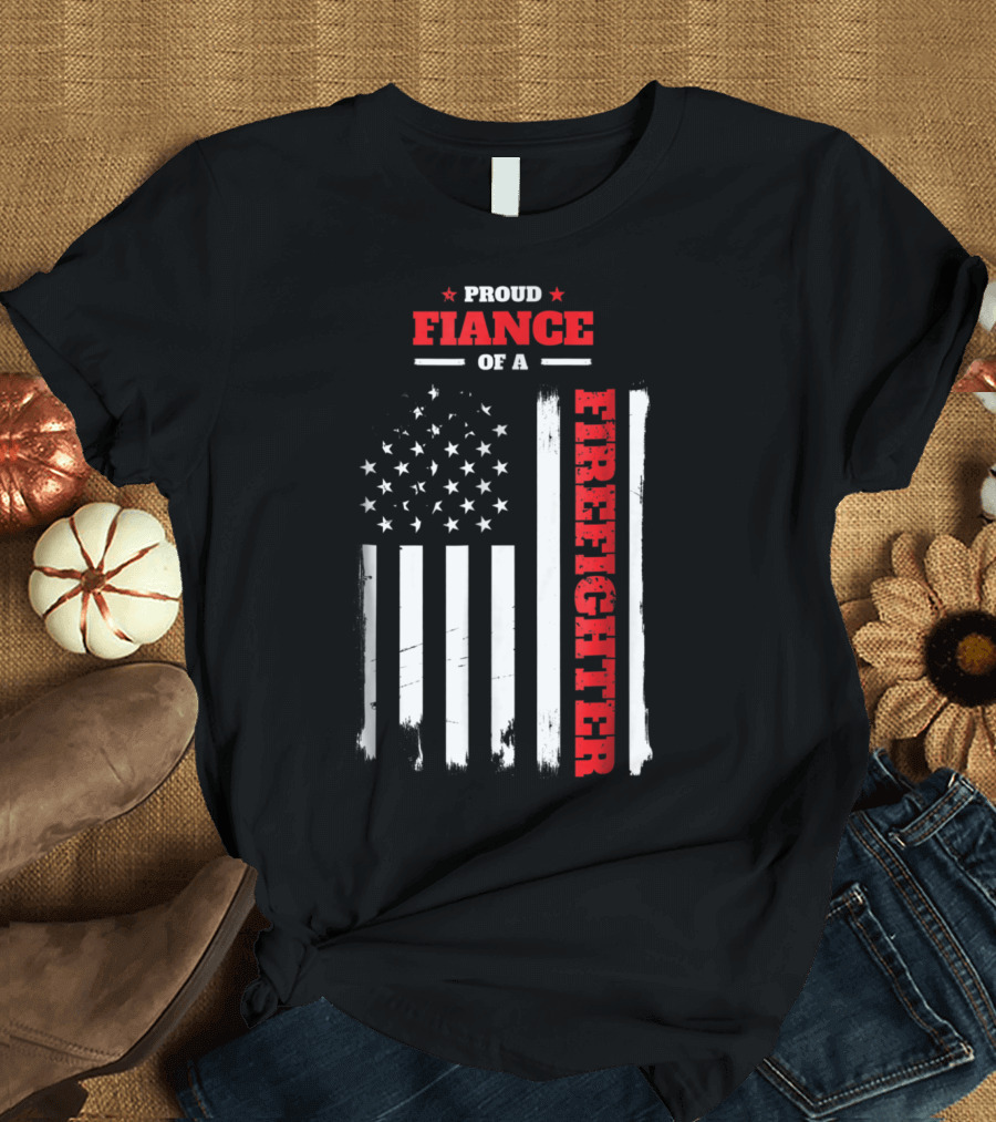 Proud Fiance of a Firefighter Family Flag T-Shirt