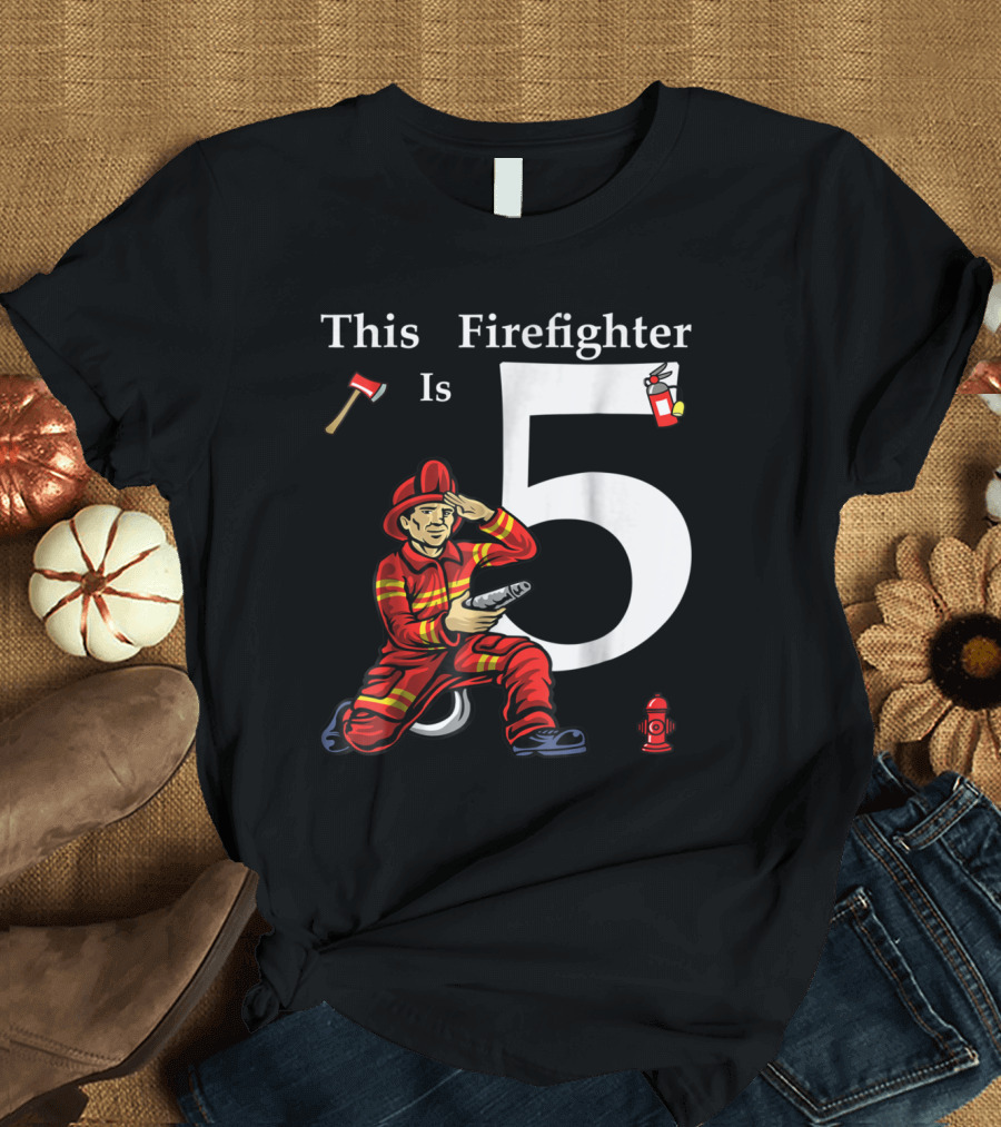 This Firefighter Is 5 Year Old Birthday Fireman Axe Fire Hydrant T-Shirt