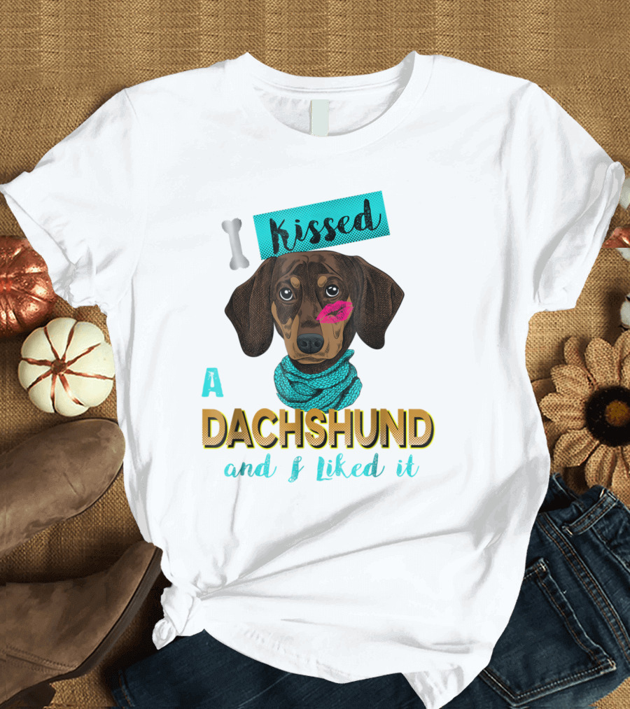 Kissed a Dachshund and I Liked It T-Shirt