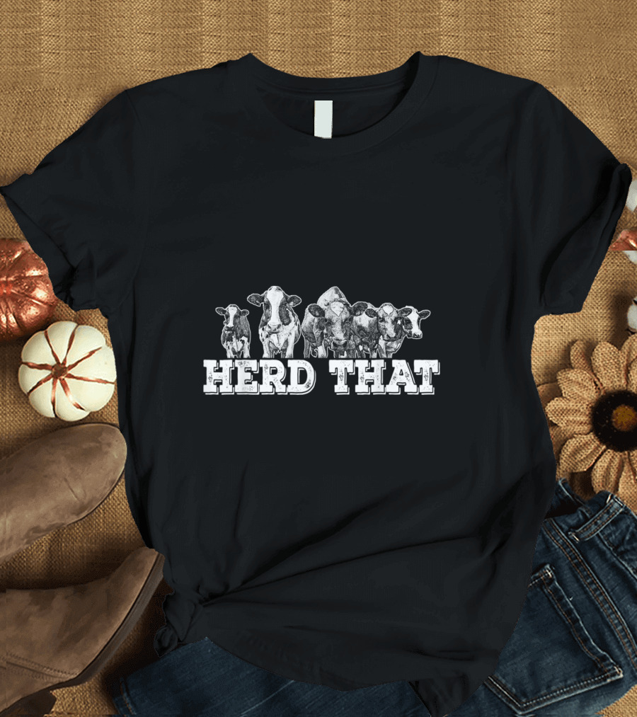 Herd That Funny Cow Farmer Humorous Herding Cattle T-Shirt