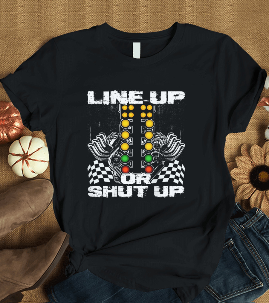 Line Up or Shut Up Racing Checkered Flag Lights Engine T-Shirt