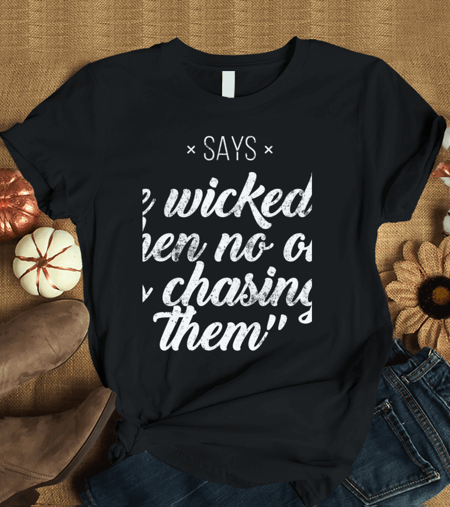 Says Proverbs Wicked No One Chasing Them T-Shirt