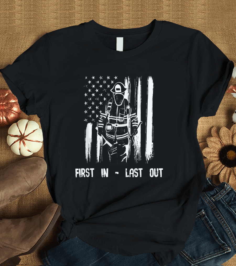 First In Last Out Firefighter with American Flag Background T-Shirt