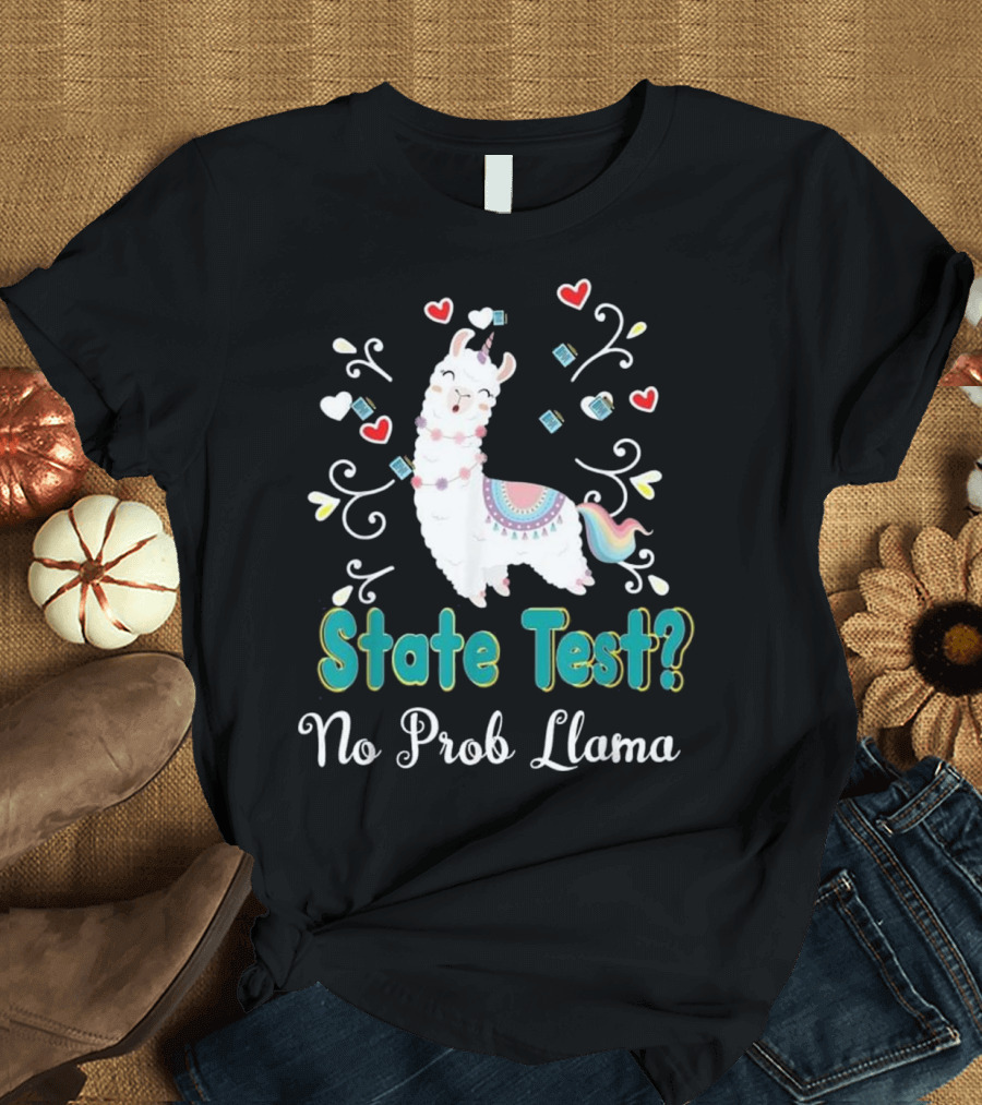 State Test? No Prob Llama Standardized Testing Teac T-Shirt