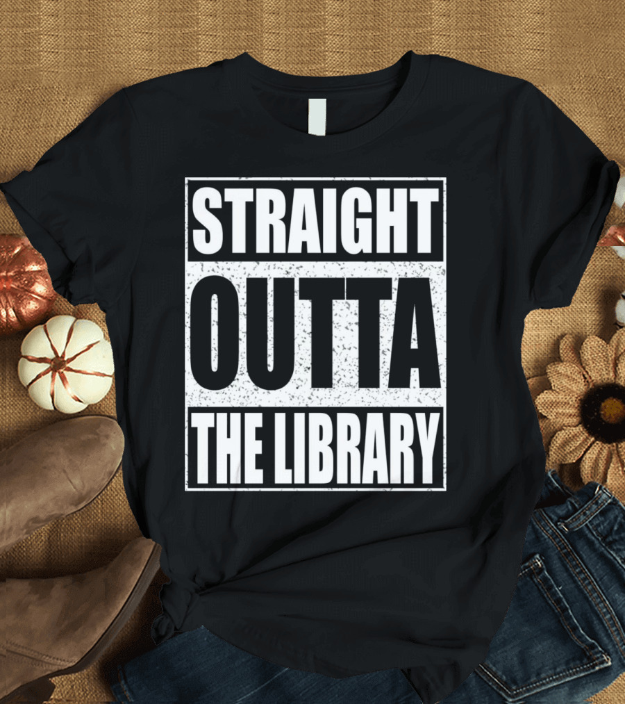 Straight Outta the Library Funny Fun T-Shirt