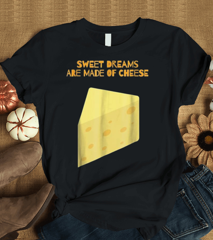 Sweet Dreams Are Made of Cheese Funny Puns Humor T-Shirt