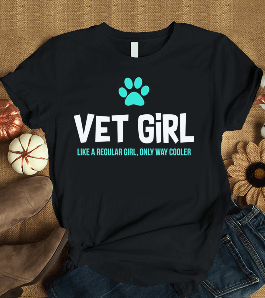 Vet Girl Like a Regular Girl Only Way Cooler T-Shirt
