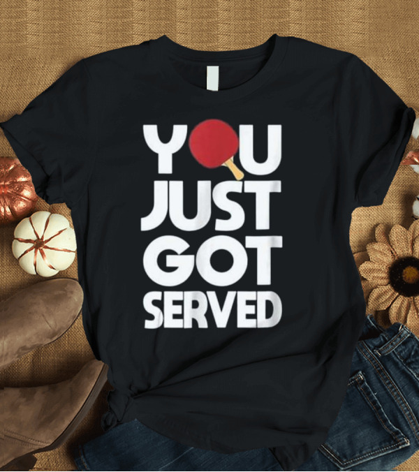 T-Shirt: You Just Got Served Table Tennis Paddle For Men Butterfly Pi T-Shirt You Just Got Served Table Tennis Paddle For Men Butterfly Pi T-Shirt