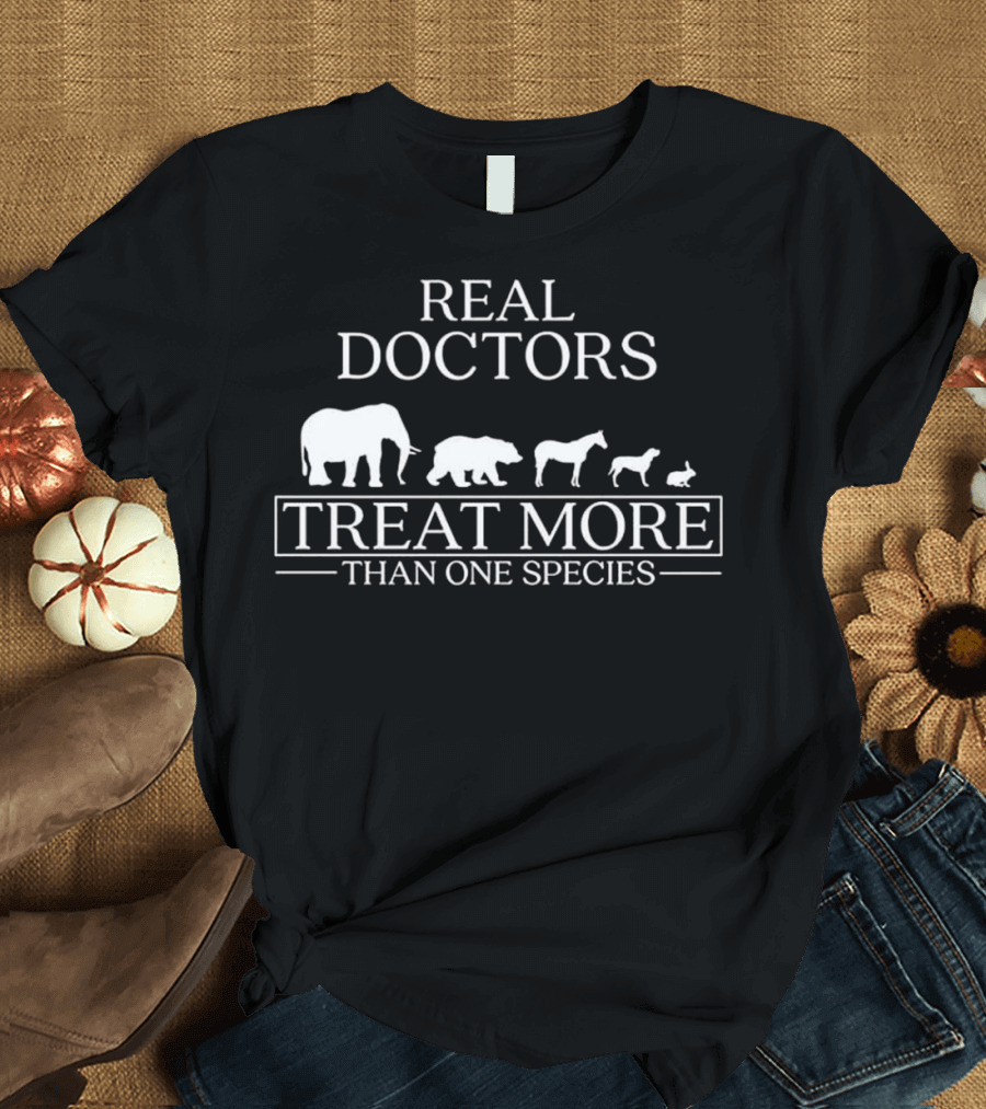 Real Doctors Treat More Than One Species Veterinarian Vet Tech T-Shirt