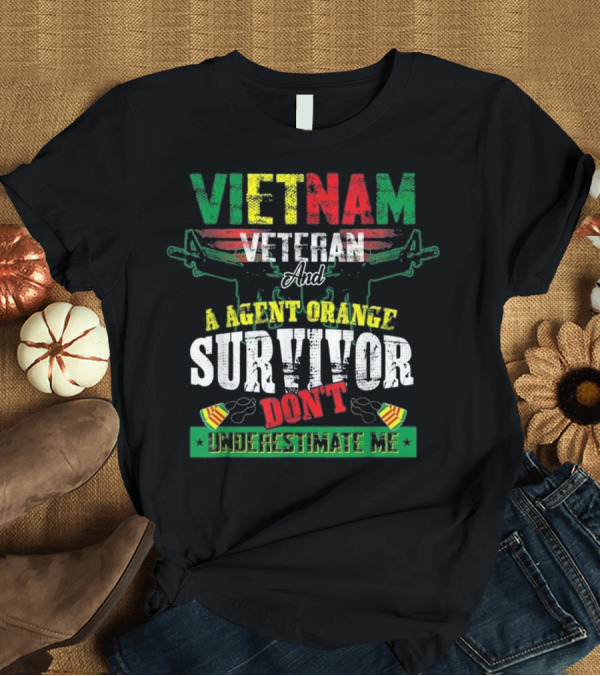 T-Shirt: Vietnam Veteran and Agent Orange Survivor Don't Underestimate Me T-Shirt Vietnam Veteran and Agent Orange Survivor Don't Underestimate Me T-Shirt