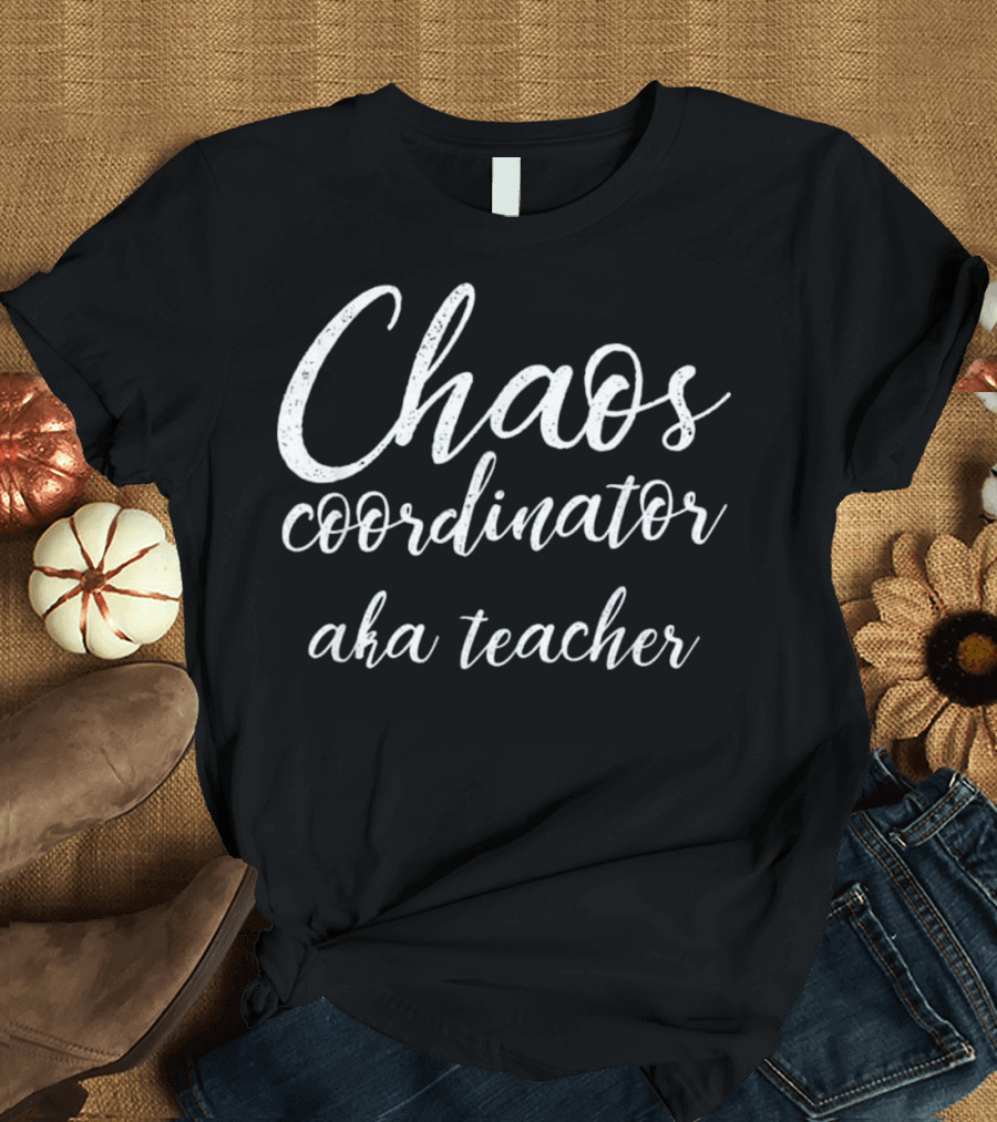 Chaos Coordinator aka Teacher T-Shirt